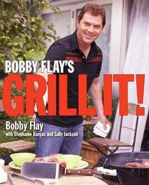 Bobby Flay's Grill It!: A Cookbook by Stephanie Banyas, Bobby Flay, Bobby Flay, Sally Jackson