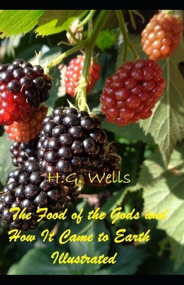 The Food of the Gods and How It Came to Earth Illustrated by H.G. Wells