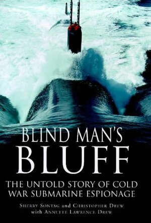 Blind Man's Bluff: The Untold Story Of Cold War Submarine Espionage by Sherry Sontag, Christopher Drew