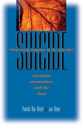 Suicide: What Really Happens in the Afterlife? by Jon Klimo, Pamela Rae Heath