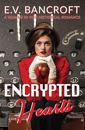 Encrypted Hearts by E.V. Bancroft