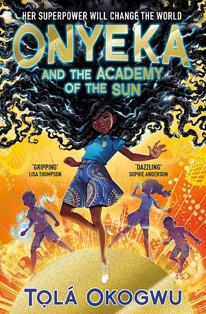 Onyeka and the Academy of the Sun: A superhero adventure perfect for Marvel and DC fans! by Tọlá Okogwu, Tọlá Okogwu