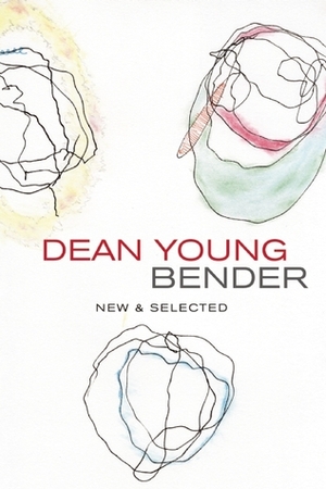 Bender: New and Selected Poems by Dean Young
