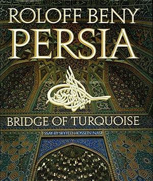 Persia, Bridge of Turquoise by Roloff Beny, Seyyed Hossein Nasr