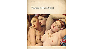 Woman as Sex Object: Studies in Erotic Art, 1730-1970 by Thomas B. Hess, Linda Nochlin