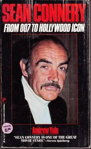 Sean Connery: From 007 to Hollywood Icon by Andrew Yule