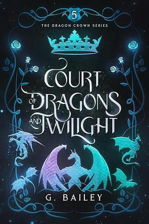 Court of Dragons and Twilight by G. Bailey