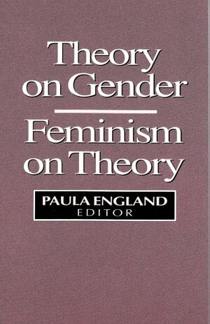Theory on Gender: Feminism on Theory by Paula England