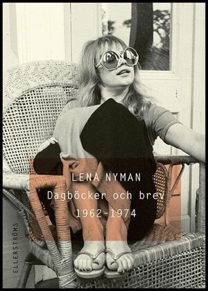 Dagböcker och brev 1962 - 1974 by Lena Nyman