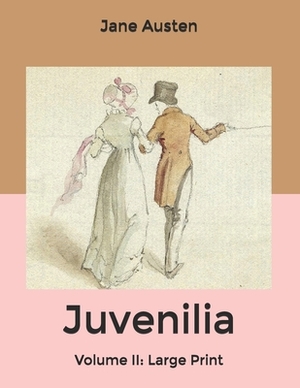 Juvenilia: Volume II: Large Print by Jane Austen