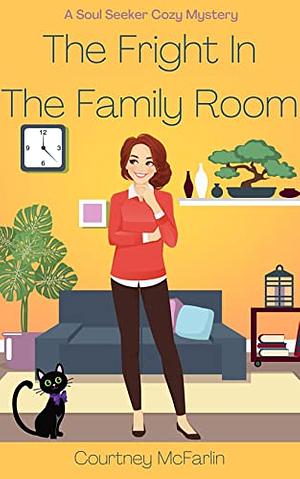 The Fright in the Family Room by Courtney McFarlin