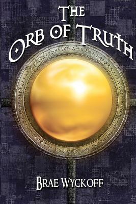 The Orb of Truth by Brae Wyckoff