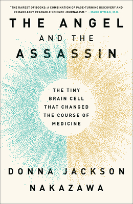 The Angel and the Assassin: The Tiny Brain Cell That Changed the Course of Medicine by Donna Jackson Nakazawa