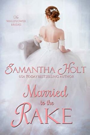 Married to the Rake by Samantha Holt