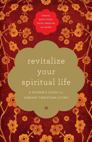 Revitalize Your Spiritual Life: A Woman's Guide for Vibrant Christian Living by Stormie Omartian, Jill Briscoe, Jill Hubbard, Sheila Walsh, Tammy Maltby, Paula Rinehart, Angela Thomas, Marilyn Meberg, Lisa Whittle