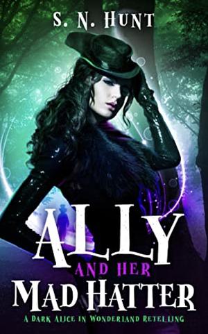 Ally and Her Mad Hatter by S.N. Hunt