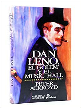 Dan Leno, El Golem y El Music Hall by Peter Ackroyd