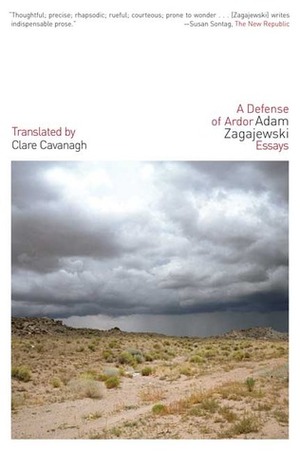 A Defense of Ardor: Essays by Adam Zagajewski, Clare Cavanagh