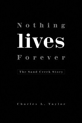 Nothing Lives Forever by Charles L. Taylor