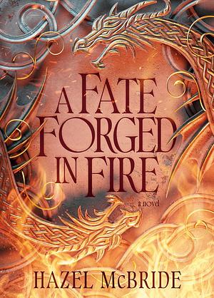 A Fate Forged in Fire by Hazel McBride