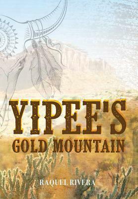 Yipee's Gold Mountain by Raquel Rivera