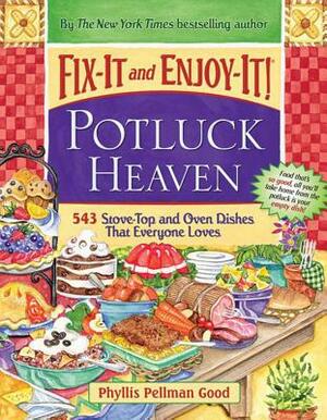 Fix-It and Enjoy-It Potluck Heaven: 543 Stove-Top Oven Dishes That Everyone Loves by Phyllis Good