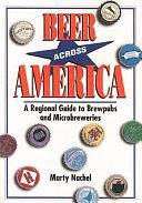 Beer Across America: A Regional Guide to Brewpubs and Microbreweries by Marty Nachel