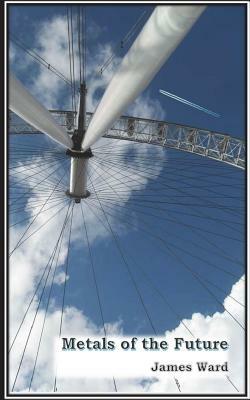 Metals of the Future by James Ward
