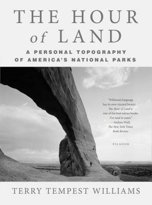 The Hour of Land: A Personal Topography of America's National Parks by Terry Tempest Williams