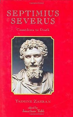 Septimius Severus: Countdown to Death by Yasmine Zahran
