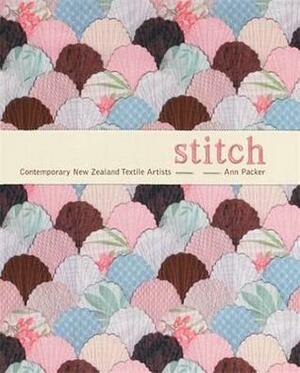 Stitch: Contemporary New Zealand Textile Artists by Ann Packer