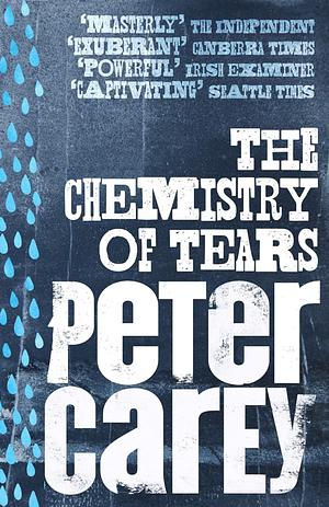 The Chemistry of Tears by Peter Carey