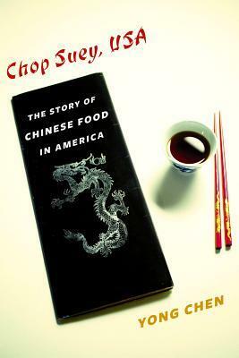 Chop Suey, USA: The Story of Chinese Food in America by Yong Chen