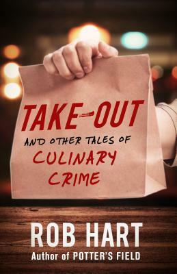 Take-Out: And Other Tales of Culinary Crime by Rob Hart