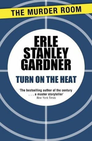 Turn on the Heat by Erle Stanley Gardner, A.A. Fair