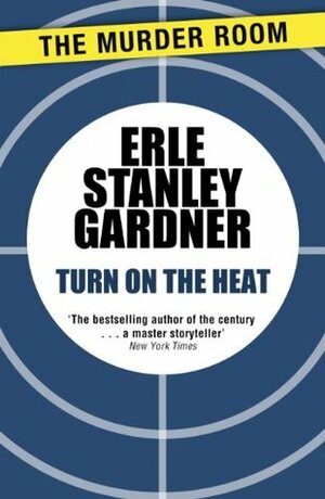 Turn on the Heat by A.A. Fair, Erle Stanley Gardner