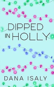 Dipped In Holly by Dana Isaly