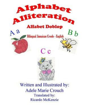 Alphabet Alliteration Bilingual Jamaican Creole English by Adele Marie Crouch