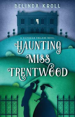 Haunting Miss Trentwood by Belinda Kroll