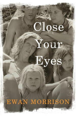 Close Your Eyes by Ewan Morrison