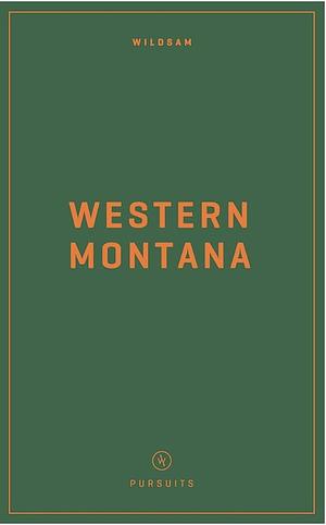 Wildsam Field Guides Western Montana by Taylor Bruce