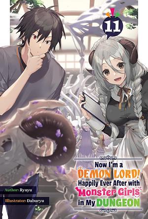 Now I'm a Demon Lord! Happily Ever After with Monster Girls in My Dungeon: Volume 11 by Ryuyu