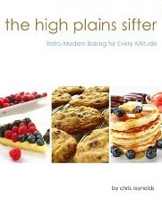The High Plains Sifter: Retro-Modern Baking for Every Altitude by Chris Reynolds