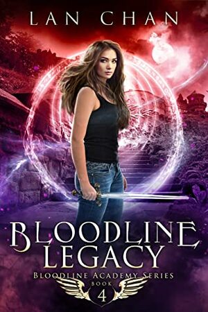 Bloodline Legacy: A Young Adult Urban Fantasy Academy Novel (Bloodline Academy Book 4) by Lan Chan