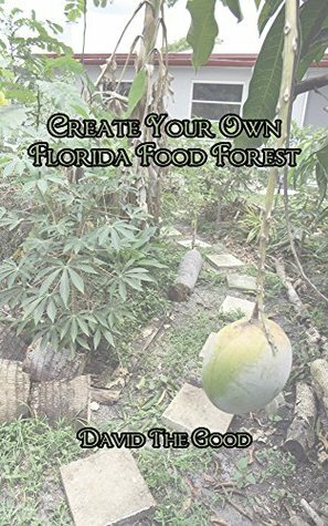 Create Your Own Florida Food Forest by David The Good