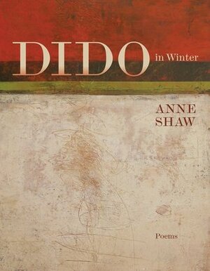 Dido in Winter: Poems by Anne Shaw