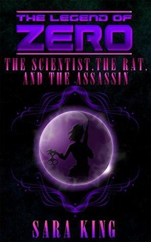 The Scientist, the Rat, and the Assassin by Sara King