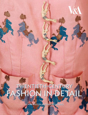 Twentieth Century Fashion in Detail by Claire Wilcox, Valerie D. Mendes