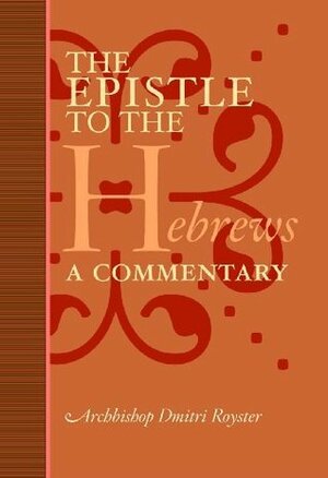 The Epistle to the Hebrews: A Commentary by Dmitri Royster