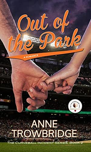 Out of the Park: A Romance by Anne Trowbridge